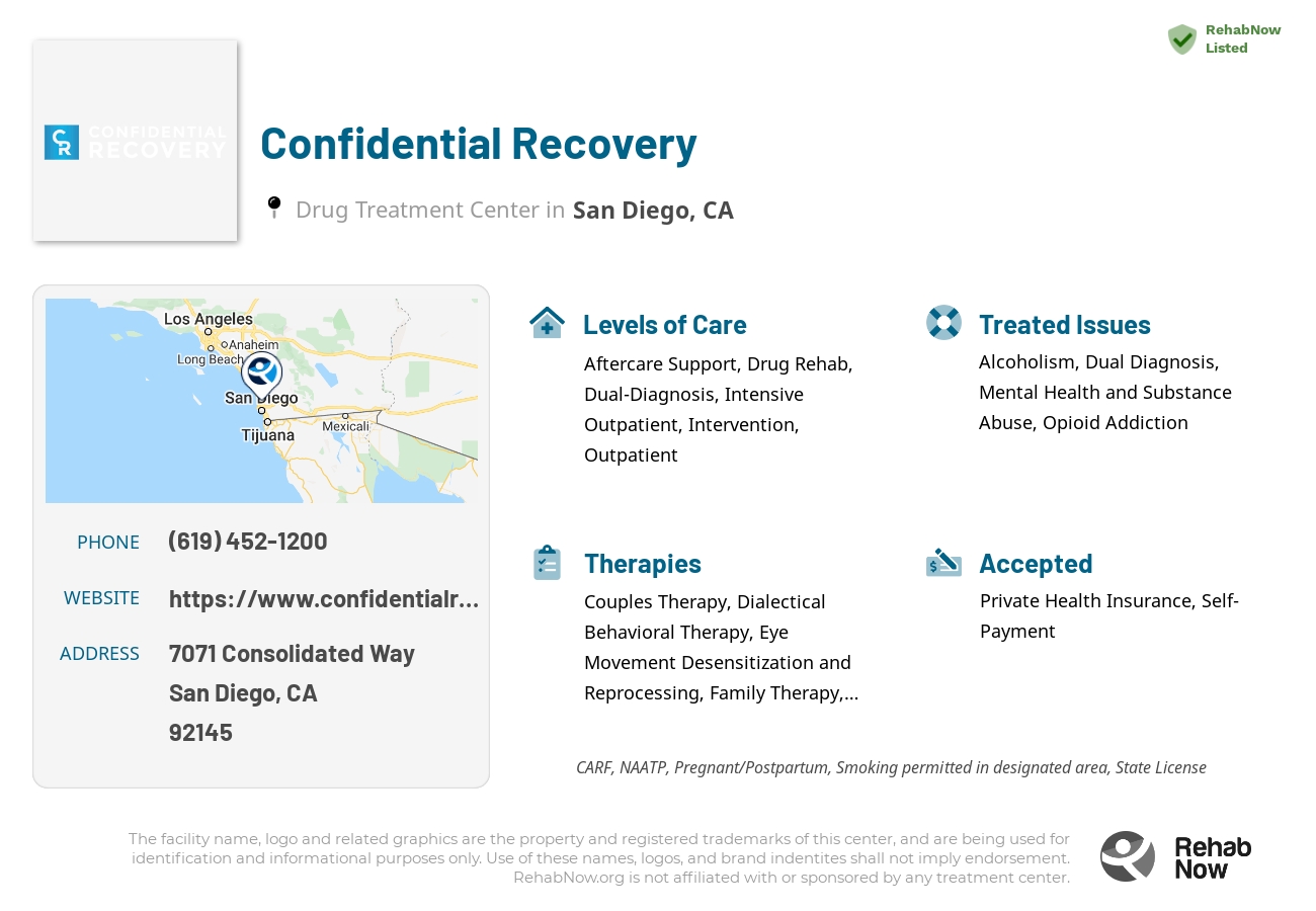 Helpful reference information for Confidential Recovery, a drug treatment center in California located at: 7071 Consolidated Way, San Diego, CA 92145, including phone numbers, official website, and more. Listed briefly is an overview of Levels of Care, Therapies Offered, Issues Treated, and accepted forms of Payment Methods.