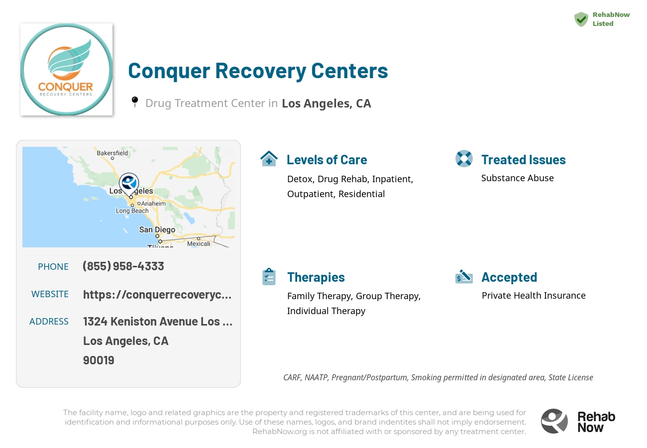Helpful reference information for Conquer Recovery Centers, a drug treatment center in California located at: 1324 Keniston Avenue  Los Angeles, Los Angeles, CA, 90019, including phone numbers, official website, and more. Listed briefly is an overview of Levels of Care, Therapies Offered, Issues Treated, and accepted forms of Payment Methods.