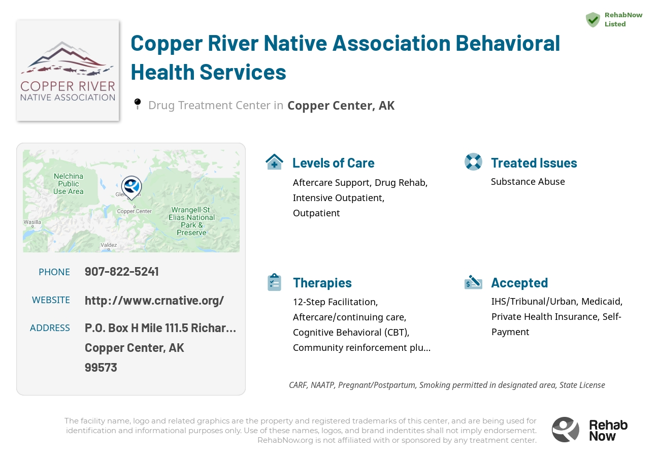 Helpful reference information for Copper River Native Association Behavioral Health Services, a drug treatment center in Alaska located at: P.O. Box H Mile 111.5 Richardson Highway, Copper Center, AK 99573, including phone numbers, official website, and more. Listed briefly is an overview of Levels of Care, Therapies Offered, Issues Treated, and accepted forms of Payment Methods.