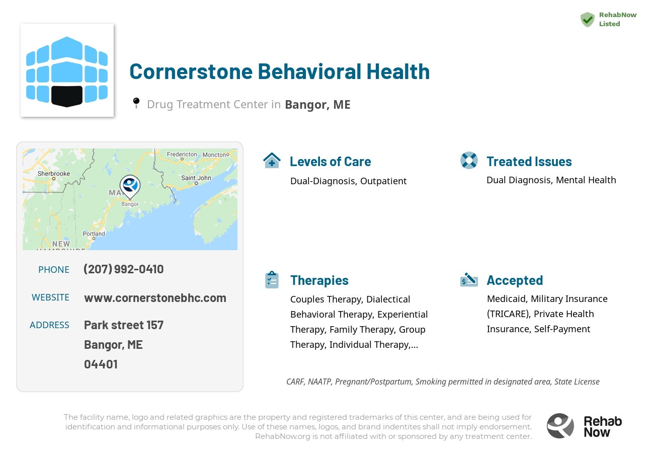 Helpful reference information for Cornerstone Behavioral Health, a drug treatment center in Maine located at: Park street 157, Bangor, ME, 04401, including phone numbers, official website, and more. Listed briefly is an overview of Levels of Care, Therapies Offered, Issues Treated, and accepted forms of Payment Methods.