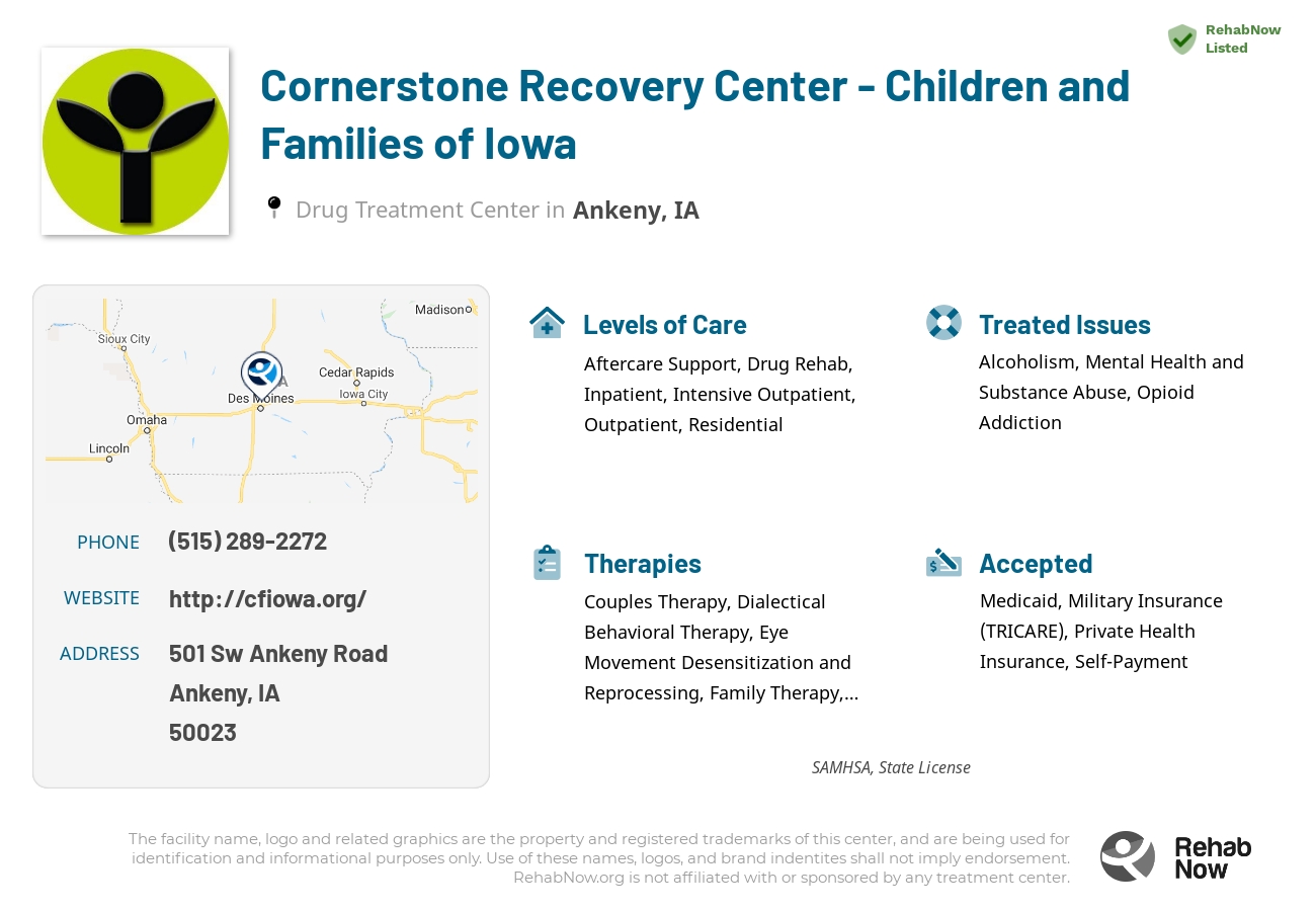Helpful reference information for Cornerstone Recovery Center - Children and Families of Iowa, a drug treatment center in Iowa located at: 501 Sw Ankeny Road, Ankeny, IA, 50023, including phone numbers, official website, and more. Listed briefly is an overview of Levels of Care, Therapies Offered, Issues Treated, and accepted forms of Payment Methods.