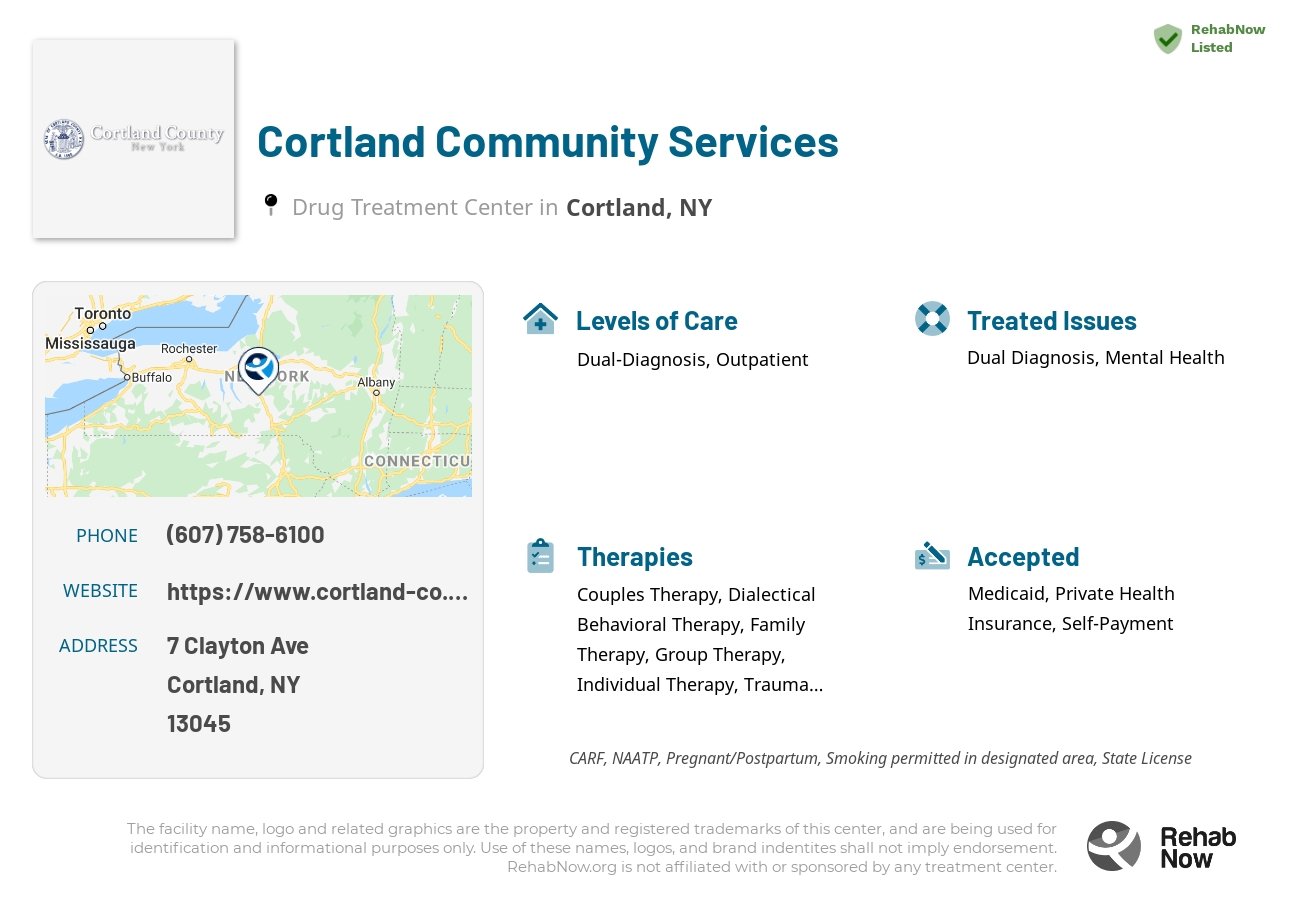 Helpful reference information for Cortland Community Services, a drug treatment center in New York located at: 7 Clayton Ave, Cortland, NY 13045, including phone numbers, official website, and more. Listed briefly is an overview of Levels of Care, Therapies Offered, Issues Treated, and accepted forms of Payment Methods.