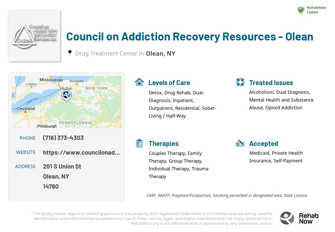 Helpful reference information for Council on Addiction Recovery Resources - Olean, a drug treatment center in New York located at: 201 S Union St, Olean, NY 14760, including phone numbers, official website, and more. Listed briefly is an overview of Levels of Care, Therapies Offered, Issues Treated, and accepted forms of Payment Methods.