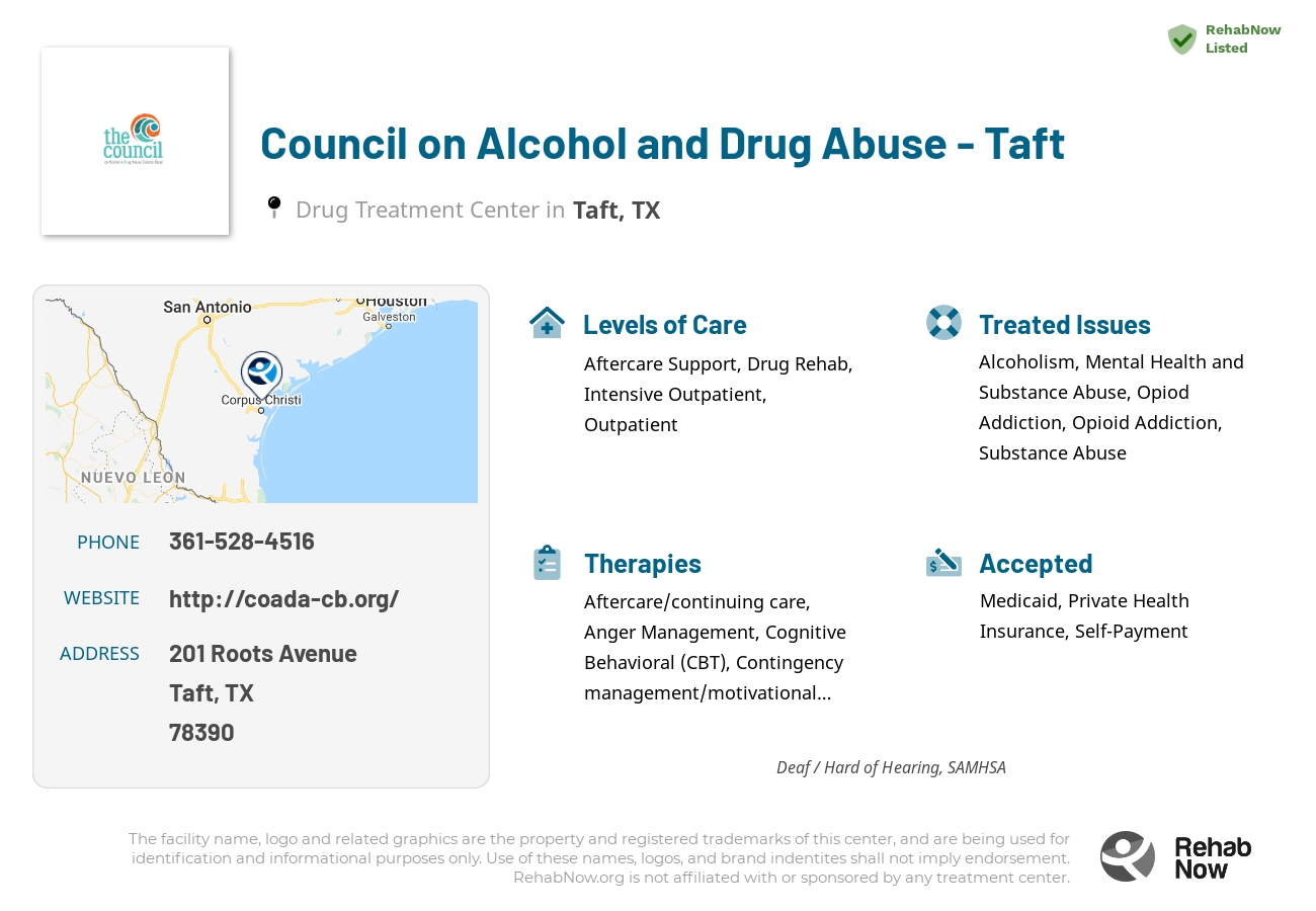Helpful reference information for Council on Alcohol and Drug Abuse - Taft, a drug treatment center in Texas located at: 201 Roots Avenue, Taft, TX, 78390, including phone numbers, official website, and more. Listed briefly is an overview of Levels of Care, Therapies Offered, Issues Treated, and accepted forms of Payment Methods.