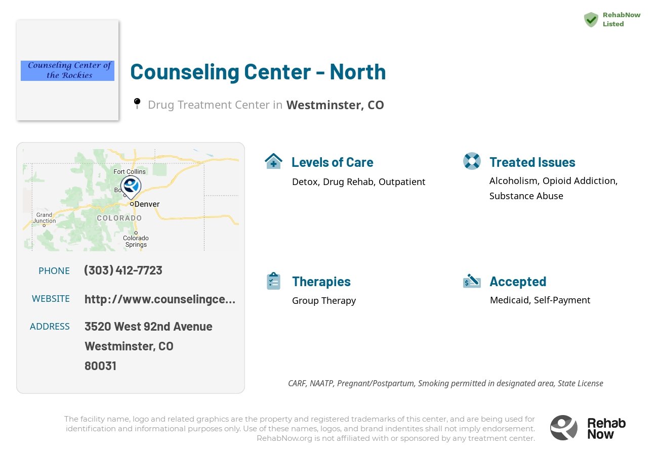 Helpful reference information for Counseling Center - North, a drug treatment center in Colorado located at: 3520 West 92nd Avenue, Westminster, CO, 80031, including phone numbers, official website, and more. Listed briefly is an overview of Levels of Care, Therapies Offered, Issues Treated, and accepted forms of Payment Methods.
