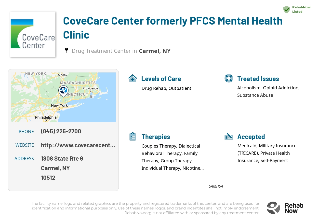 Helpful reference information for CoveCare Center formerly PFCS Mental Health Clinic, a drug treatment center in New York located at: 1808 State Rte 6, Carmel, NY 10512, including phone numbers, official website, and more. Listed briefly is an overview of Levels of Care, Therapies Offered, Issues Treated, and accepted forms of Payment Methods.