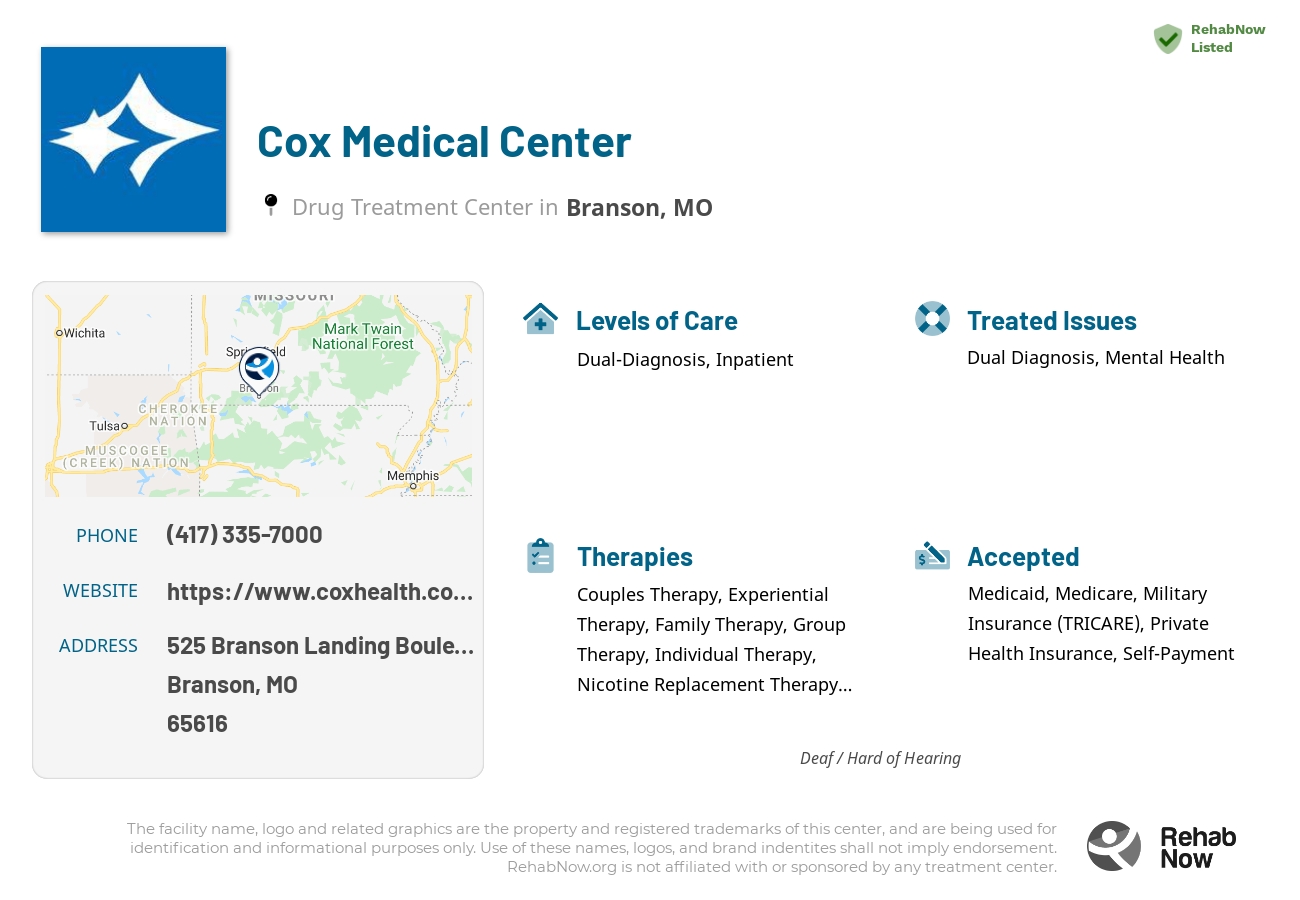 Helpful reference information for Cox Medical Center, a drug treatment center in Missouri located at: 525 525 Branson Landing Boulevard, Branson, MO 65616, including phone numbers, official website, and more. Listed briefly is an overview of Levels of Care, Therapies Offered, Issues Treated, and accepted forms of Payment Methods.