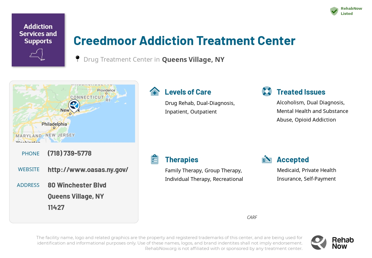 Helpful reference information for Creedmoor Addiction Treatment Center, a drug treatment center in New York located at: 80 Winchester Blvd, Queens Village, NY 11427, including phone numbers, official website, and more. Listed briefly is an overview of Levels of Care, Therapies Offered, Issues Treated, and accepted forms of Payment Methods.