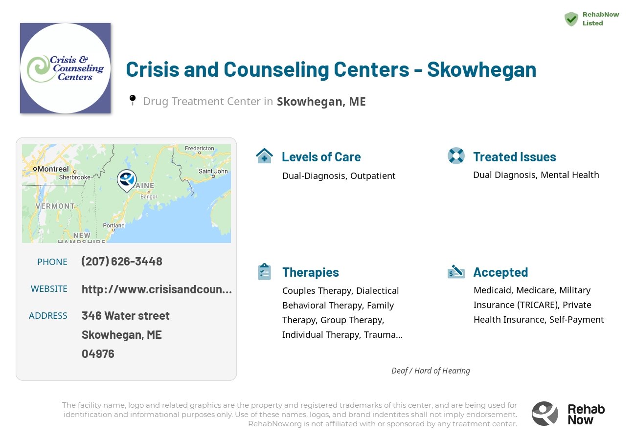 Helpful reference information for Crisis and Counseling Centers - Skowhegan, a drug treatment center in Maine located at: 346 Water street, Skowhegan, ME, 04976, including phone numbers, official website, and more. Listed briefly is an overview of Levels of Care, Therapies Offered, Issues Treated, and accepted forms of Payment Methods.