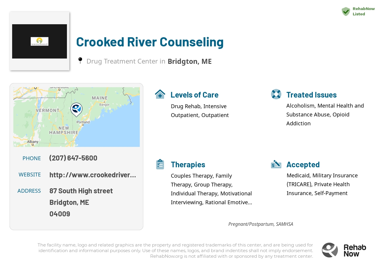 Helpful reference information for Crooked River Counseling, a drug treatment center in Maine located at: 87 South High street, Bridgton, ME, 04009, including phone numbers, official website, and more. Listed briefly is an overview of Levels of Care, Therapies Offered, Issues Treated, and accepted forms of Payment Methods.