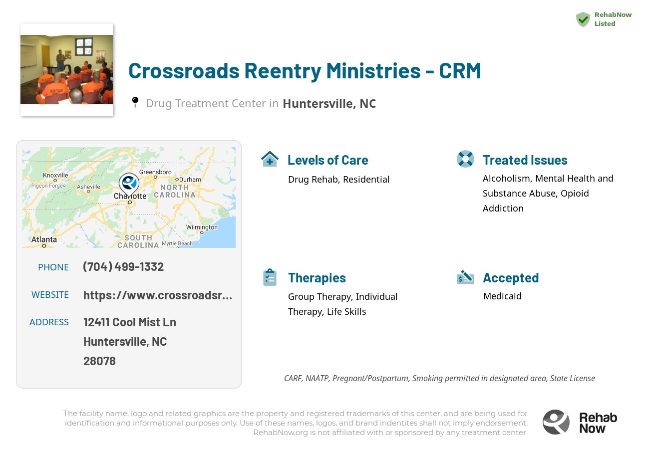 Helpful reference information for Crossroads Reentry Ministries - CRM, a drug treatment center in North Carolina located at: 12411 Cool Mist Ln, Huntersville, NC 28078, including phone numbers, official website, and more. Listed briefly is an overview of Levels of Care, Therapies Offered, Issues Treated, and accepted forms of Payment Methods.