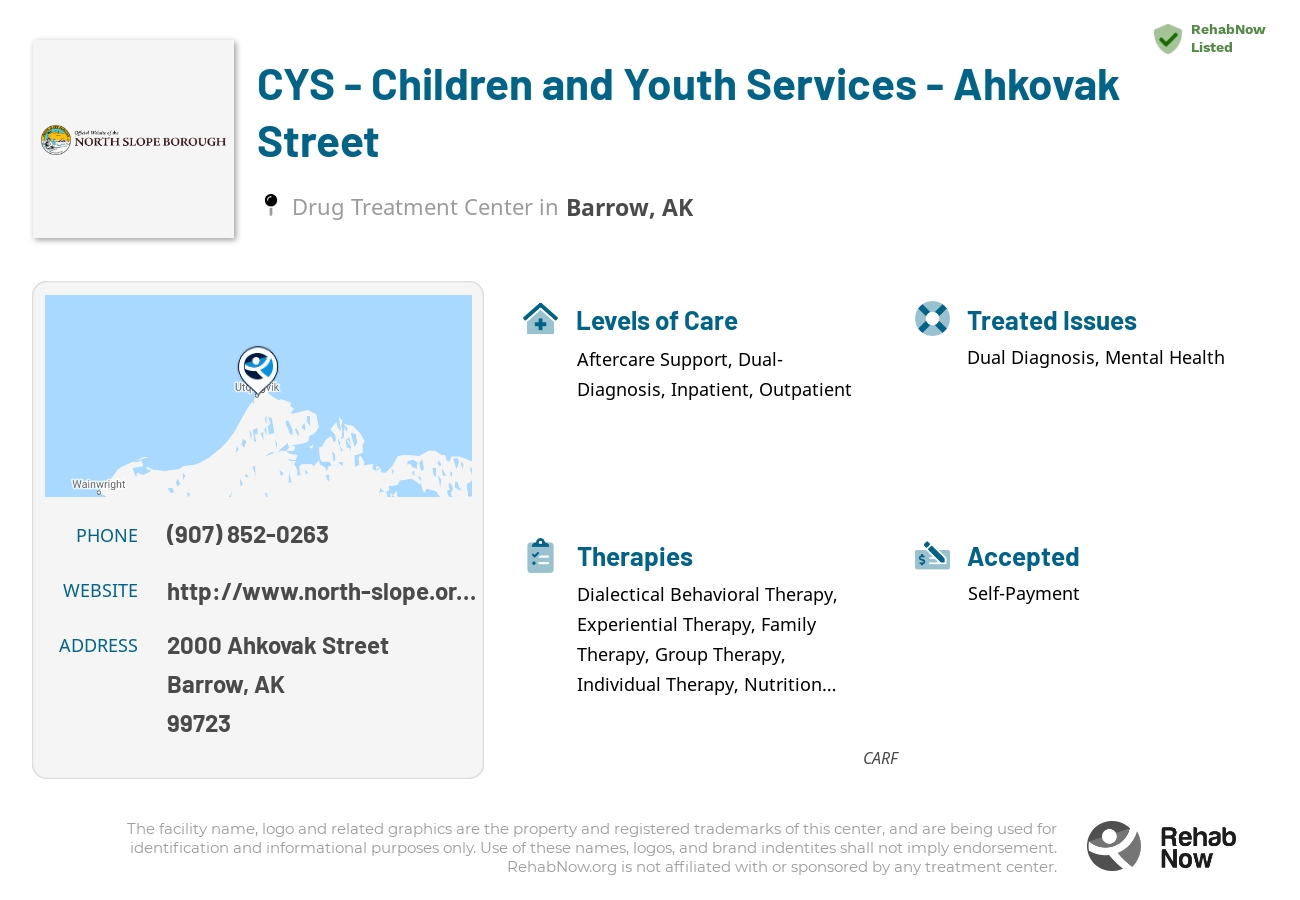 Helpful reference information for CYS - Children and Youth Services - Ahkovak Street, a drug treatment center in Alaska located at: 2000 Ahkovak Street, Barrow, AK, 99723, including phone numbers, official website, and more. Listed briefly is an overview of Levels of Care, Therapies Offered, Issues Treated, and accepted forms of Payment Methods.