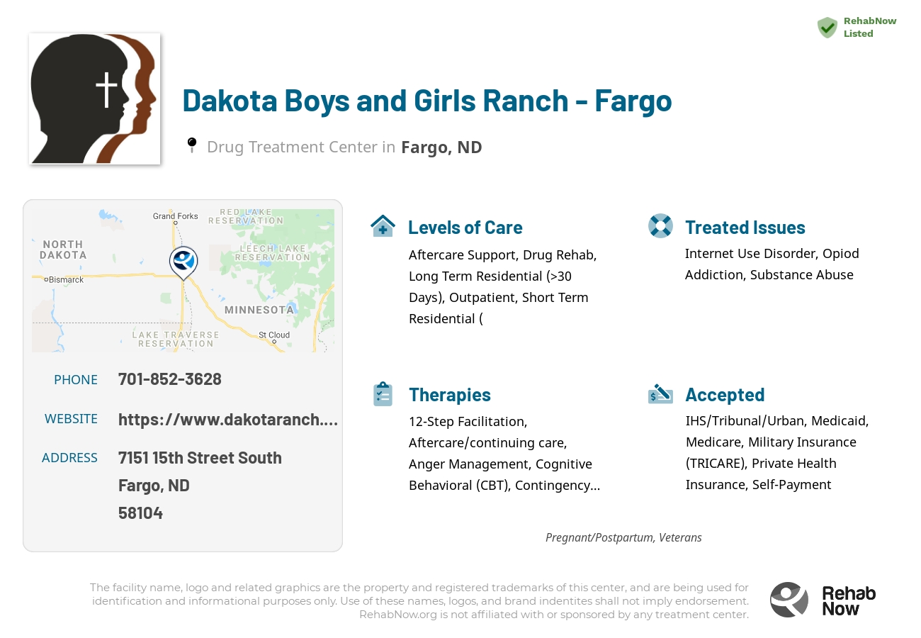 Helpful reference information for Dakota Boys and Girls Ranch - Fargo, a drug treatment center in North Dakota located at: 7151 15th Street South, Fargo, ND 58104, including phone numbers, official website, and more. Listed briefly is an overview of Levels of Care, Therapies Offered, Issues Treated, and accepted forms of Payment Methods.