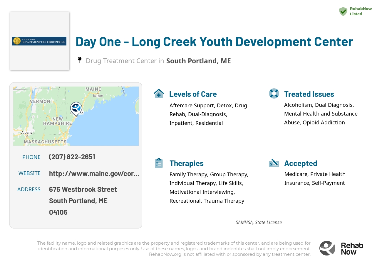 Helpful reference information for Day One - Long Creek Youth Development Center, a drug treatment center in Maine located at: 675 Westbrook Street, South Portland, ME, 04106, including phone numbers, official website, and more. Listed briefly is an overview of Levels of Care, Therapies Offered, Issues Treated, and accepted forms of Payment Methods.