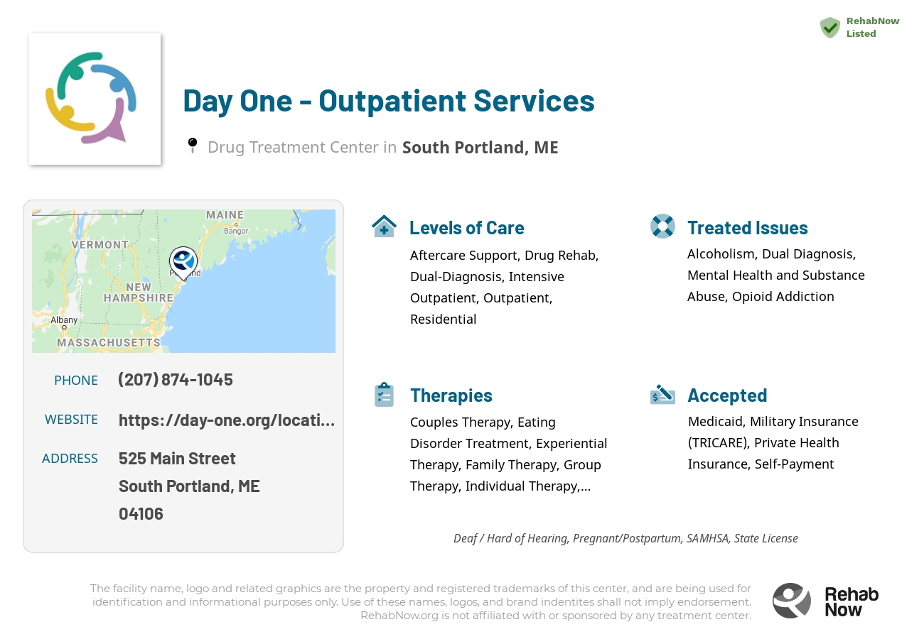 Helpful reference information for Day One - Outpatient Services, a drug treatment center in Maine located at: 525 Main Street, South Portland, ME, 04106, including phone numbers, official website, and more. Listed briefly is an overview of Levels of Care, Therapies Offered, Issues Treated, and accepted forms of Payment Methods.