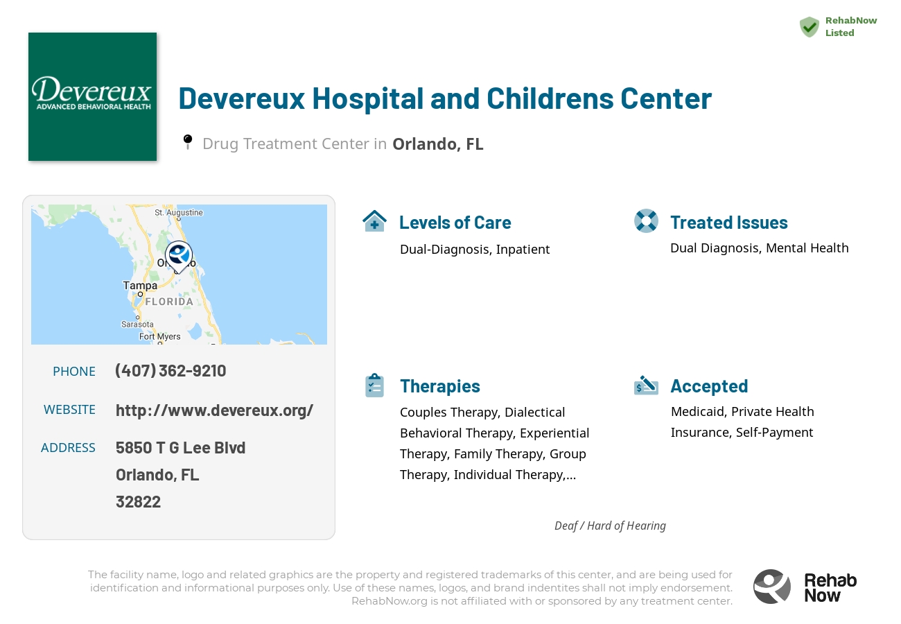 Helpful reference information for Devereux Hospital and Childrens Center, a drug treatment center in Florida located at: 5850 T G Lee Blvd, Orlando, FL, 32822, including phone numbers, official website, and more. Listed briefly is an overview of Levels of Care, Therapies Offered, Issues Treated, and accepted forms of Payment Methods.
