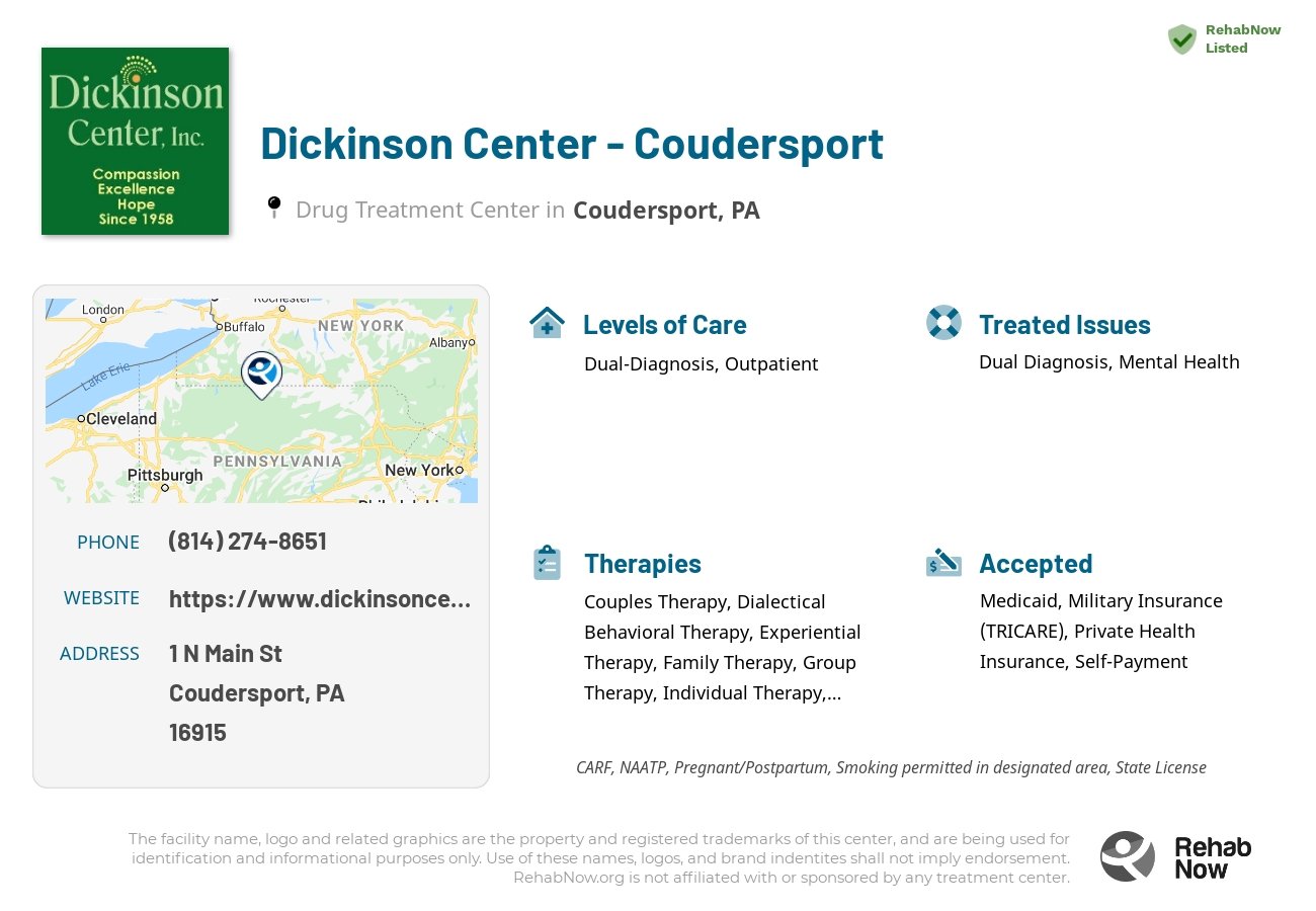 Helpful reference information for Dickinson Center - Coudersport, a drug treatment center in Pennsylvania located at: 1 N Main St, Coudersport, PA 16915, including phone numbers, official website, and more. Listed briefly is an overview of Levels of Care, Therapies Offered, Issues Treated, and accepted forms of Payment Methods.