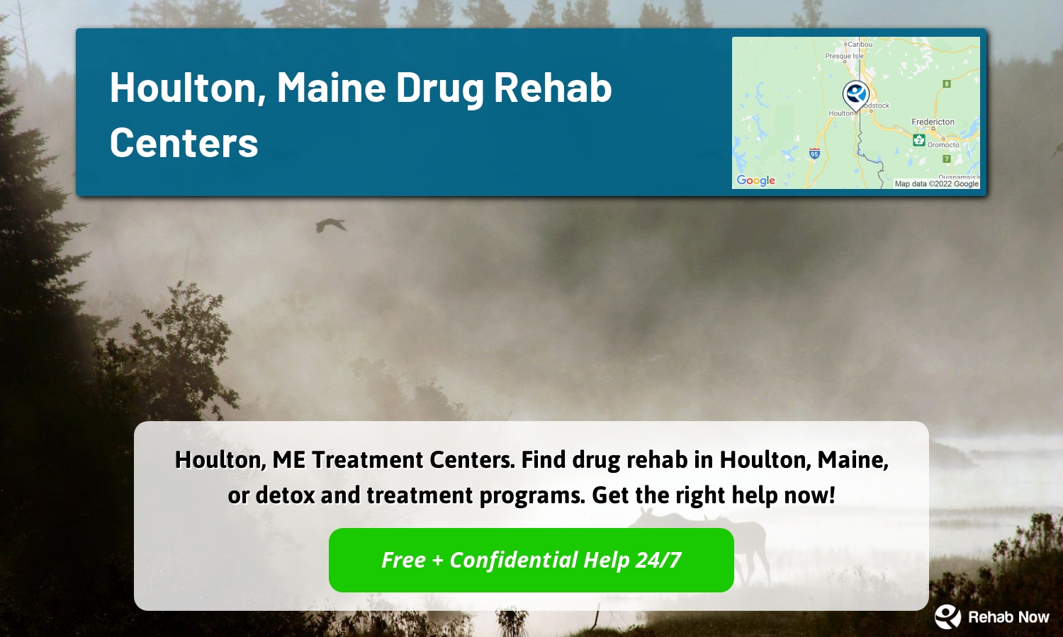 Houlton, ME Treatment Centers. Find drug rehab in Houlton, Maine, or detox and treatment programs. Get the right help now!