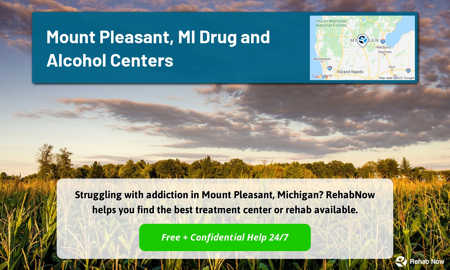 Struggling with addiction in Mount Pleasant, Michigan? RehabNow helps you find the best treatment center or rehab available.