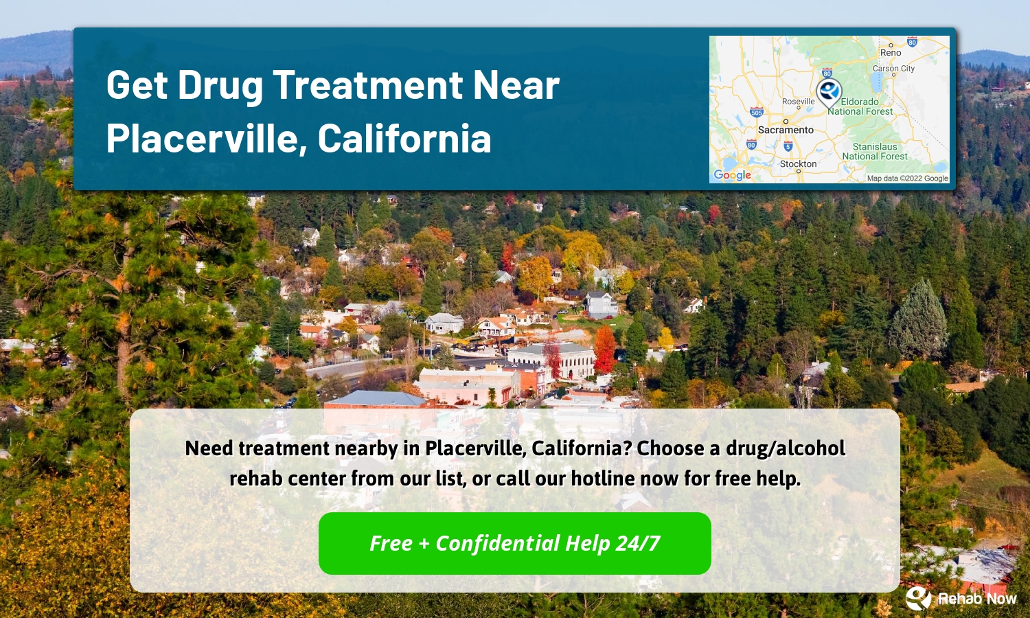 Need treatment nearby in Placerville, California? Choose a drug/alcohol rehab center from our list, or call our hotline now for free help.