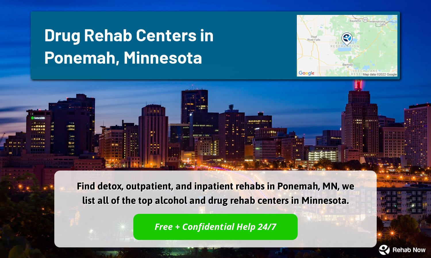 Find detox, outpatient, and inpatient rehabs in Ponemah, MN, we list all of the top alcohol and drug rehab centers in Minnesota.