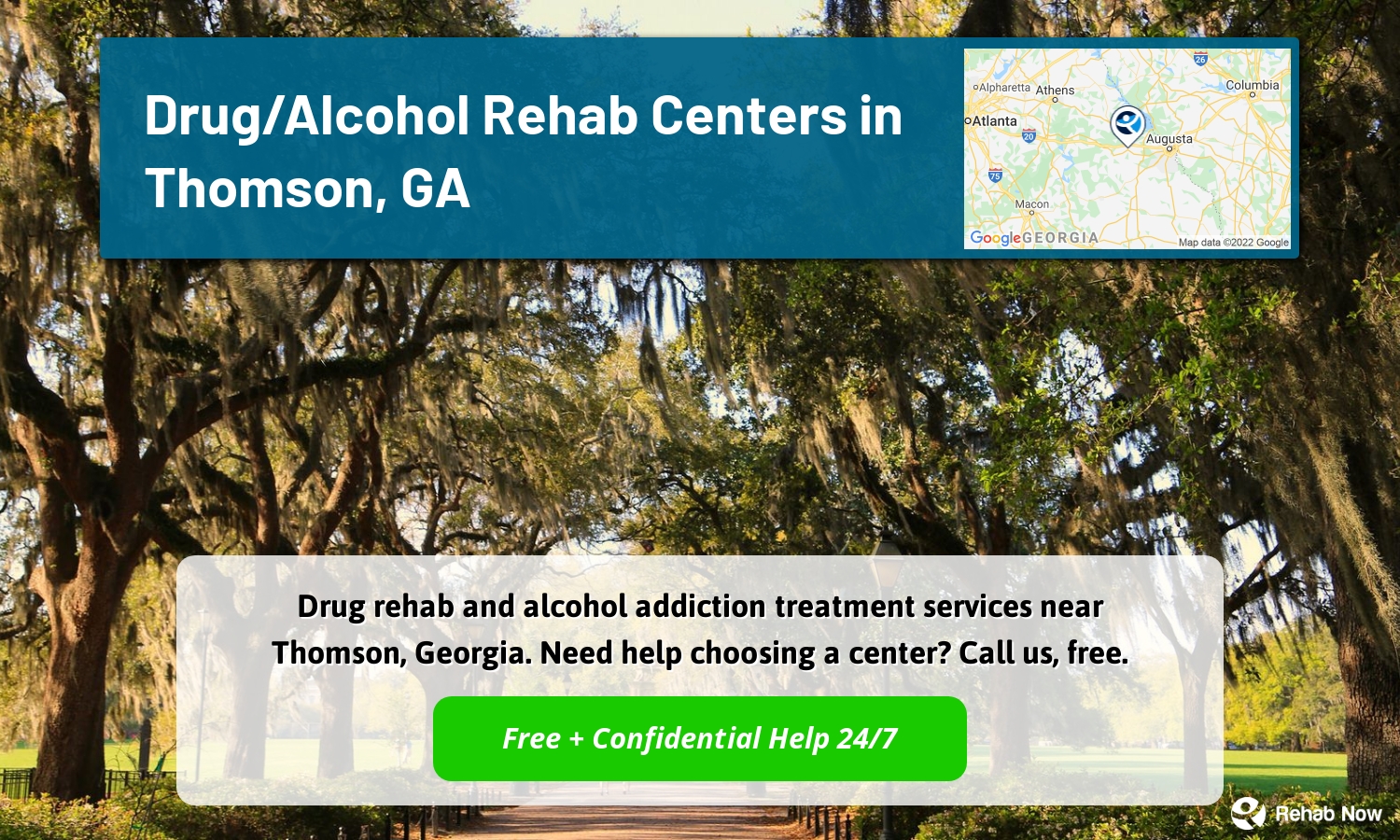 Drug rehab and alcohol addiction treatment services near Thomson, Georgia. Need help choosing a center? Call us, free.