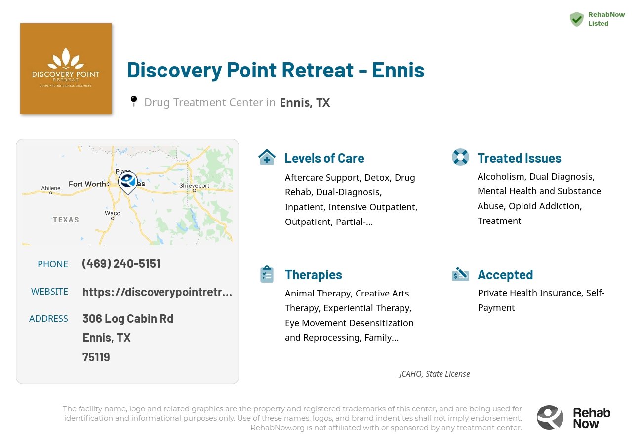 Helpful reference information for Discovery Point Retreat - Ennis, a drug treatment center in Texas located at: 306 Log Cabin Rd, Ennis, TX 75119, including phone numbers, official website, and more. Listed briefly is an overview of Levels of Care, Therapies Offered, Issues Treated, and accepted forms of Payment Methods.