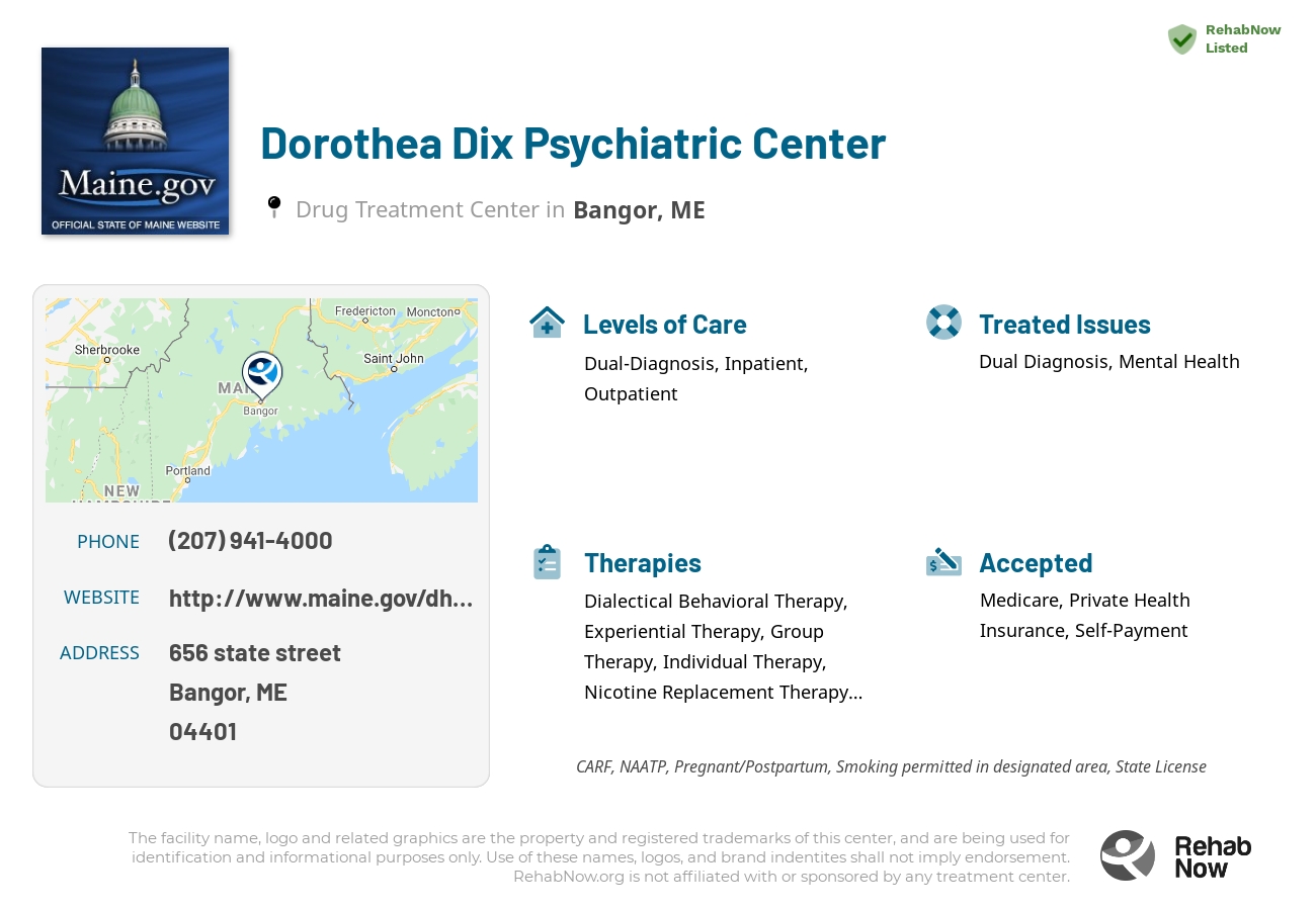 Helpful reference information for Dorothea Dix Psychiatric Center, a drug treatment center in Maine located at: 656 state street, Bangor, ME, 04401, including phone numbers, official website, and more. Listed briefly is an overview of Levels of Care, Therapies Offered, Issues Treated, and accepted forms of Payment Methods.
