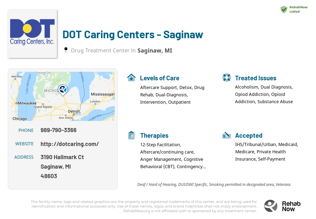 Helpful reference information for DOT Caring Centers - Saginaw, a drug treatment center in Michigan located at: 3190 Hallmark Ct, Saginaw, MI 48603, including phone numbers, official website, and more. Listed briefly is an overview of Levels of Care, Therapies Offered, Issues Treated, and accepted forms of Payment Methods.
