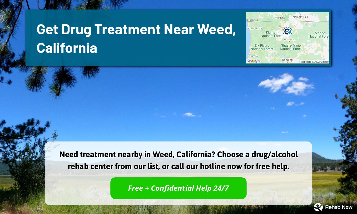 Need treatment nearby in Weed, California? Choose a drug/alcohol rehab center from our list, or call our hotline now for free help.