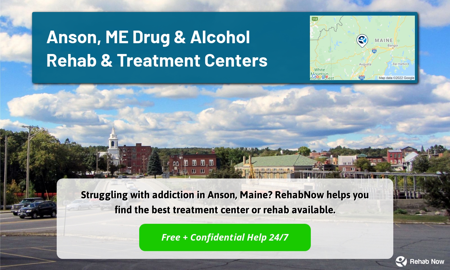 Struggling with addiction in Anson, Maine? RehabNow helps you find the best treatment center or rehab available.