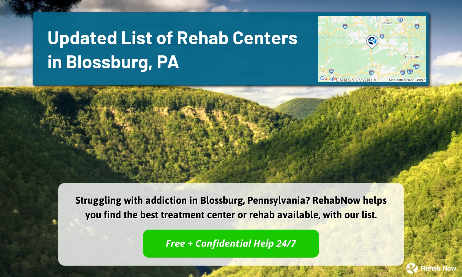 Struggling with addiction in Blossburg, Pennsylvania? RehabNow helps you find the best treatment center or rehab available, with our list.