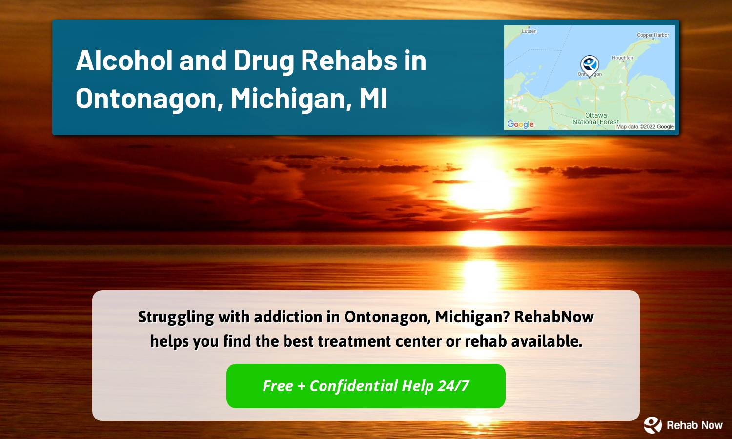 Struggling with addiction in Ontonagon, Michigan? RehabNow helps you find the best treatment center or rehab available.