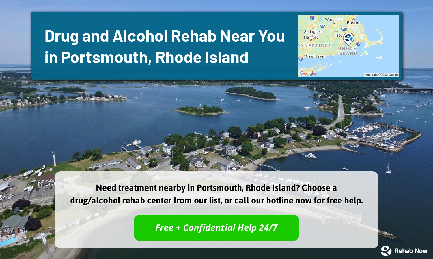 Need treatment nearby in Portsmouth, Rhode Island? Choose a drug/alcohol rehab center from our list, or call our hotline now for free help.