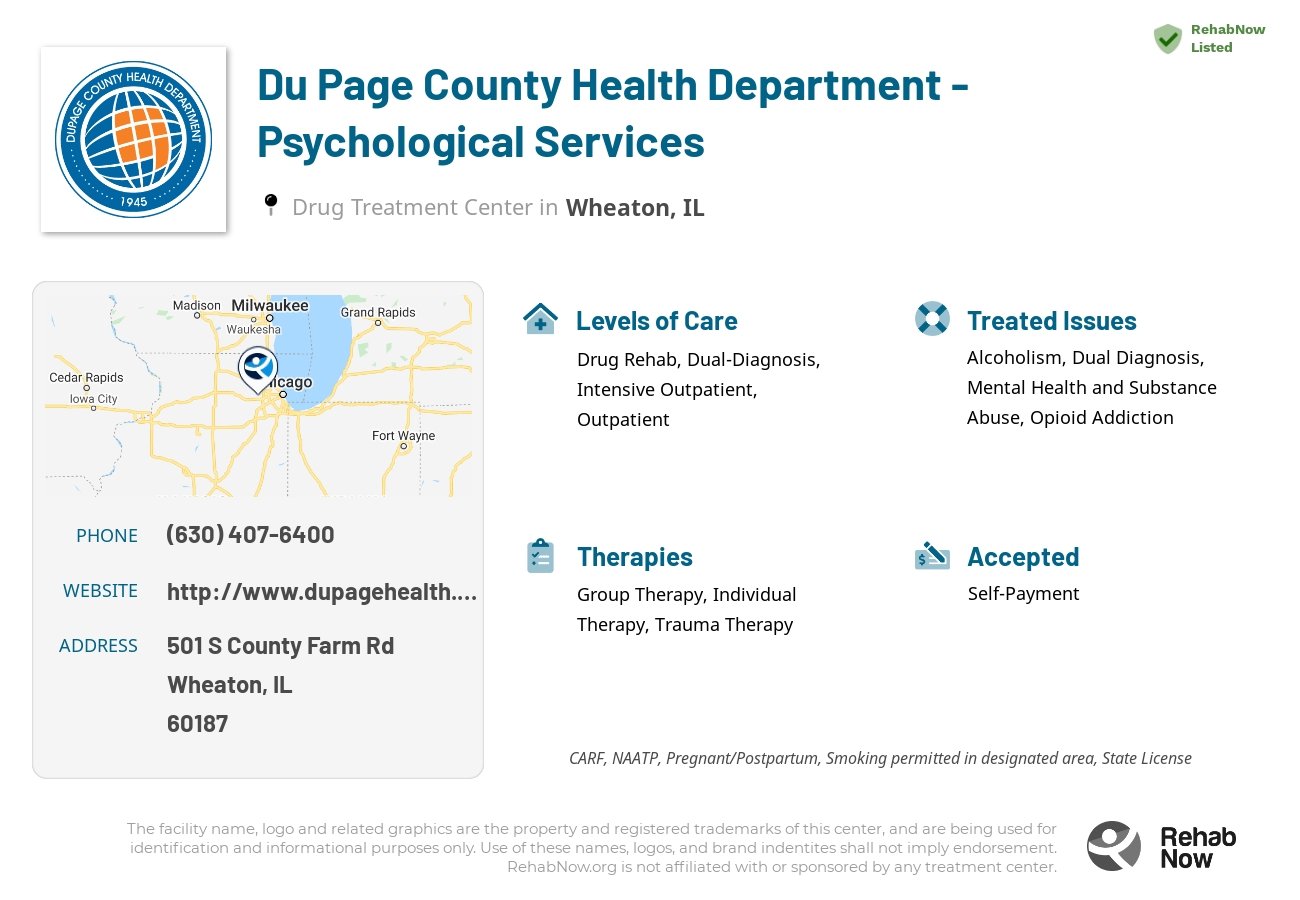 Helpful reference information for Du Page County Health Department - Psychological Services, a drug treatment center in Illinois located at: 501 S County Farm Rd, Wheaton, IL 60187, including phone numbers, official website, and more. Listed briefly is an overview of Levels of Care, Therapies Offered, Issues Treated, and accepted forms of Payment Methods.