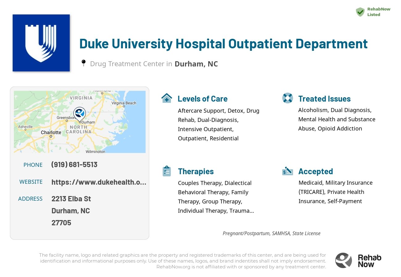 Helpful reference information for Duke University Hospital Outpatient Department, a drug treatment center in North Carolina located at: 2213 Elba St, Durham, NC 27705, including phone numbers, official website, and more. Listed briefly is an overview of Levels of Care, Therapies Offered, Issues Treated, and accepted forms of Payment Methods.