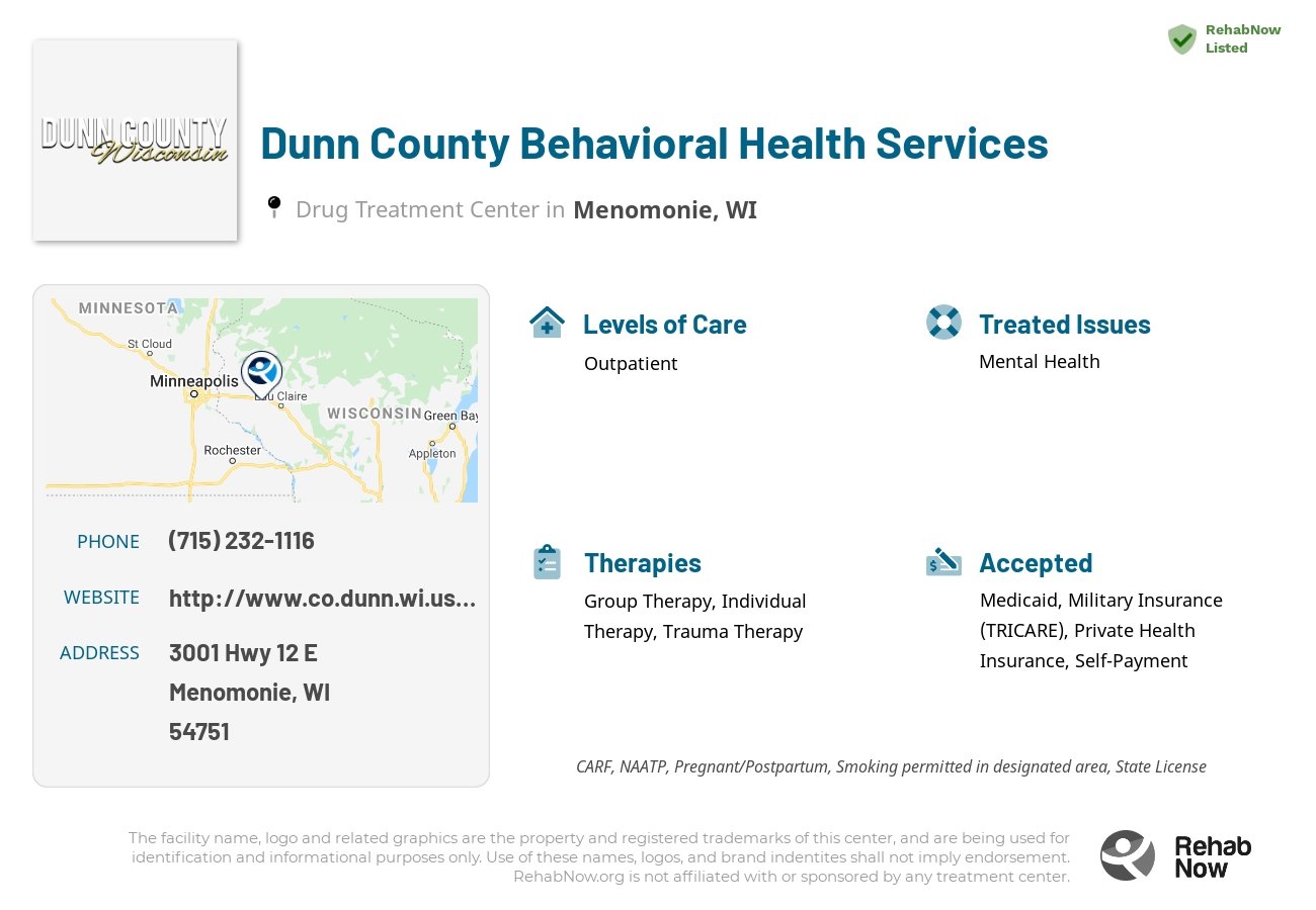 Helpful reference information for Dunn County Behavioral Health Services, a drug treatment center in Wisconsin located at: 3001 Hwy 12 E, Menomonie, WI 54751, including phone numbers, official website, and more. Listed briefly is an overview of Levels of Care, Therapies Offered, Issues Treated, and accepted forms of Payment Methods.