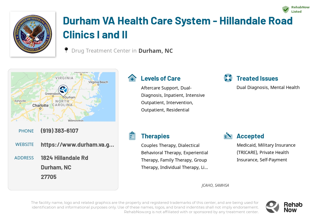 Helpful reference information for Durham VA Health Care System - Hillandale Road Clinics I and II, a drug treatment center in North Carolina located at: 1824 Hillandale Rd, Durham, NC 27705, including phone numbers, official website, and more. Listed briefly is an overview of Levels of Care, Therapies Offered, Issues Treated, and accepted forms of Payment Methods.