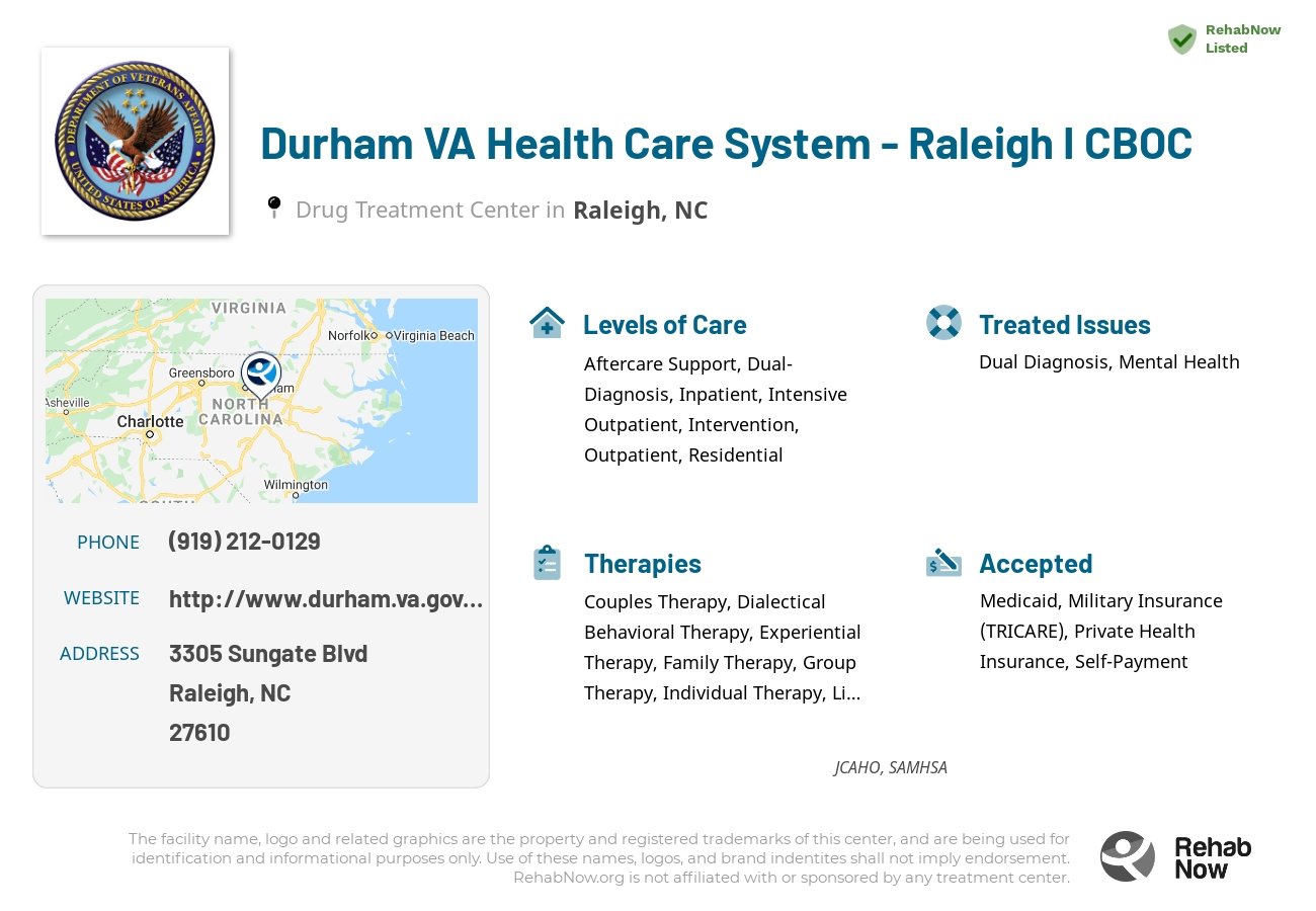 Helpful reference information for Durham VA Health Care System - Raleigh I CBOC, a drug treatment center in North Carolina located at: 3305 Sungate Blvd, Raleigh, NC 27610, including phone numbers, official website, and more. Listed briefly is an overview of Levels of Care, Therapies Offered, Issues Treated, and accepted forms of Payment Methods.