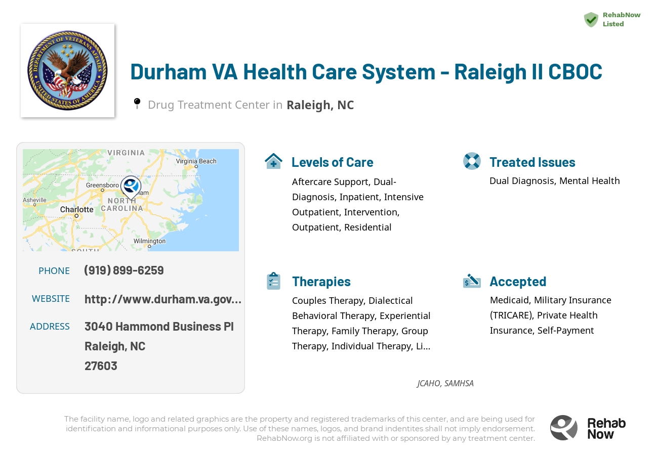 Helpful reference information for Durham VA Health Care System - Raleigh II CBOC, a drug treatment center in North Carolina located at: 3040 Hammond Business Pl, Raleigh, NC 27603, including phone numbers, official website, and more. Listed briefly is an overview of Levels of Care, Therapies Offered, Issues Treated, and accepted forms of Payment Methods.