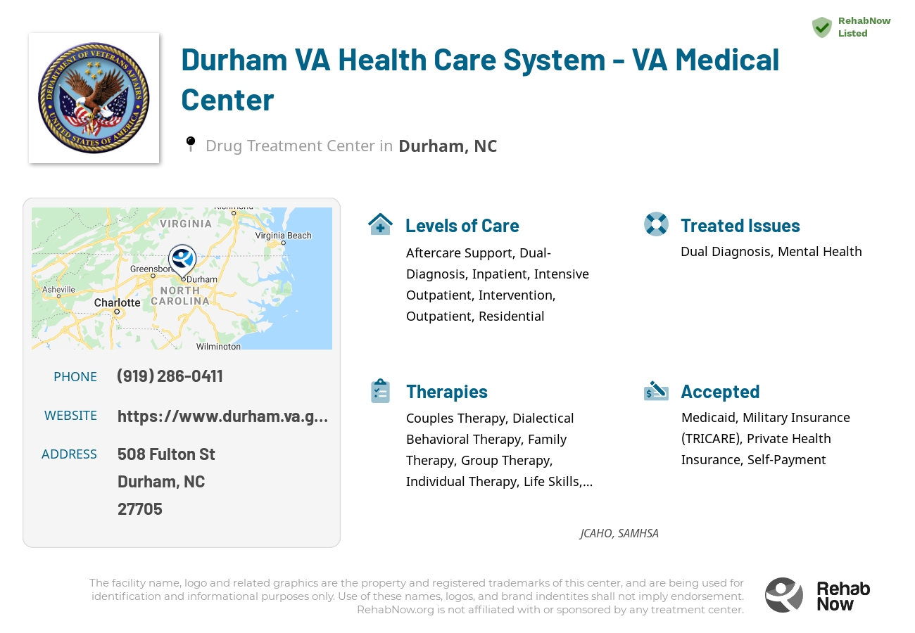 Helpful reference information for Durham VA Health Care System - VA Medical Center, a drug treatment center in North Carolina located at: 508 Fulton St, Durham, NC 27705, including phone numbers, official website, and more. Listed briefly is an overview of Levels of Care, Therapies Offered, Issues Treated, and accepted forms of Payment Methods.