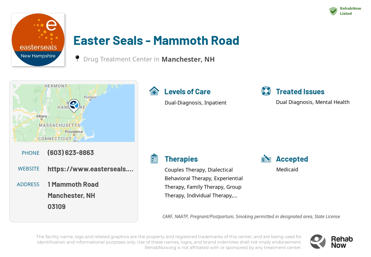 Helpful reference information for Easter Seals - Mammoth Road, a drug treatment center in New Hampshire located at: 1 1 Mammoth Road, Manchester, NH 03109, including phone numbers, official website, and more. Listed briefly is an overview of Levels of Care, Therapies Offered, Issues Treated, and accepted forms of Payment Methods.