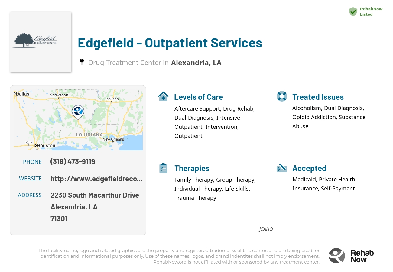Helpful reference information for Edgefield - Outpatient Services, a drug treatment center in Louisiana located at: 2230 2230 South Macarthur Drive, Alexandria, LA 71301, including phone numbers, official website, and more. Listed briefly is an overview of Levels of Care, Therapies Offered, Issues Treated, and accepted forms of Payment Methods.