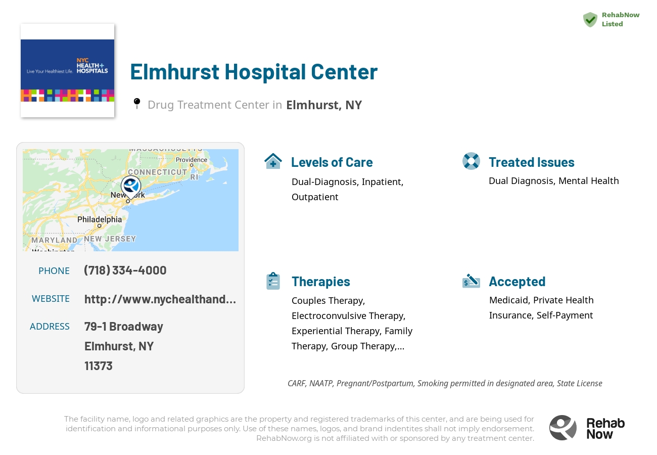 Helpful reference information for Elmhurst Hospital Center, a drug treatment center in New York located at: 79-1 Broadway, Elmhurst, NY 11373, including phone numbers, official website, and more. Listed briefly is an overview of Levels of Care, Therapies Offered, Issues Treated, and accepted forms of Payment Methods.