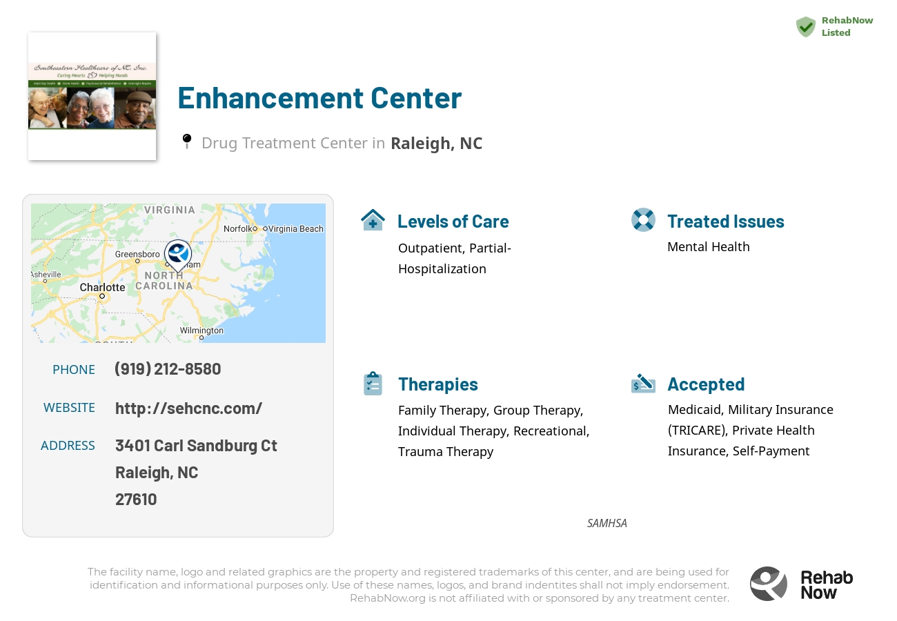 Helpful reference information for Enhancement Center, a drug treatment center in North Carolina located at: 3401 Carl Sandburg Ct, Raleigh, NC 27610, including phone numbers, official website, and more. Listed briefly is an overview of Levels of Care, Therapies Offered, Issues Treated, and accepted forms of Payment Methods.