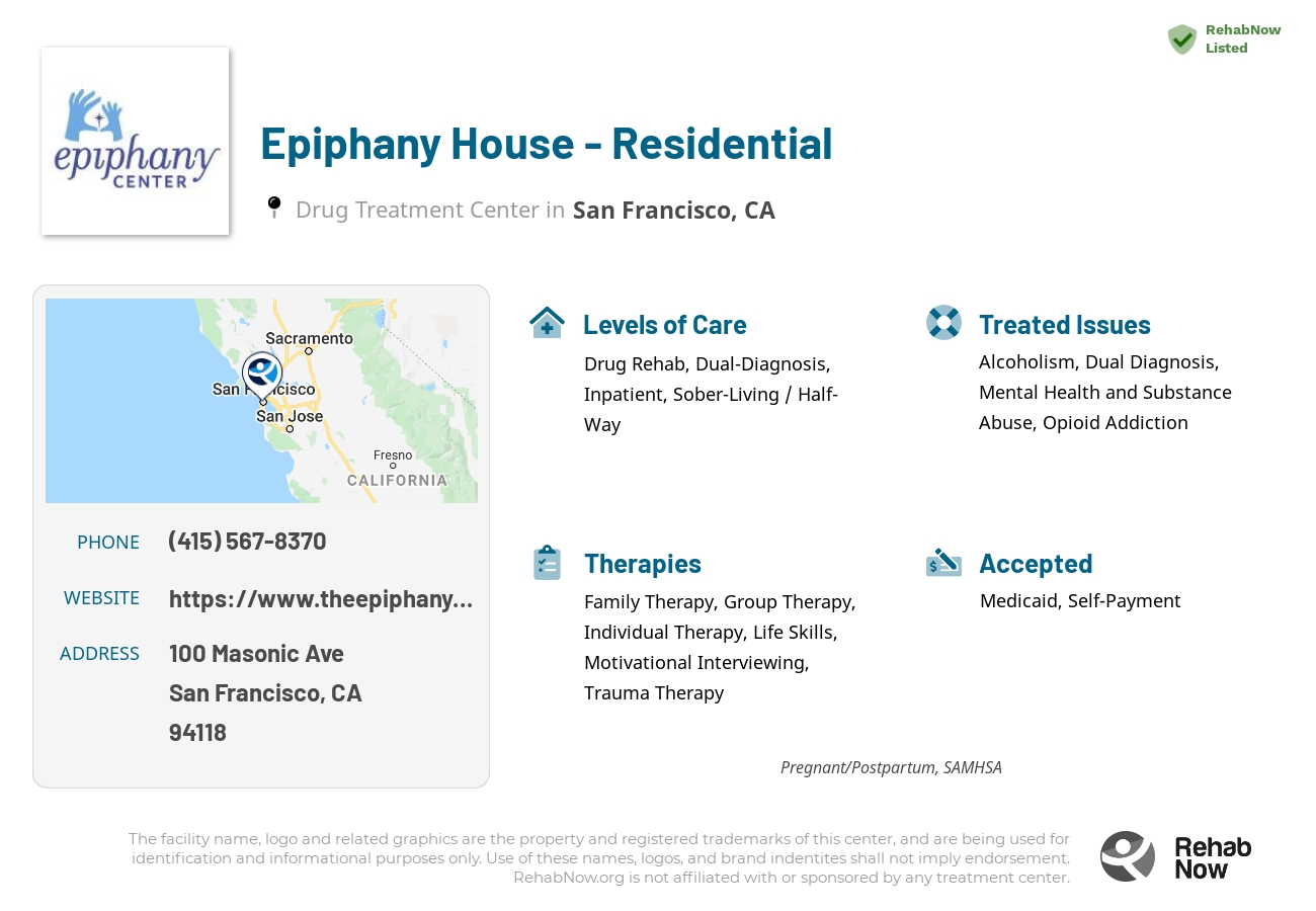 Helpful reference information for Epiphany House - Residential, a drug treatment center in California located at: 100 Masonic Ave, San Francisco, CA 94118, including phone numbers, official website, and more. Listed briefly is an overview of Levels of Care, Therapies Offered, Issues Treated, and accepted forms of Payment Methods.