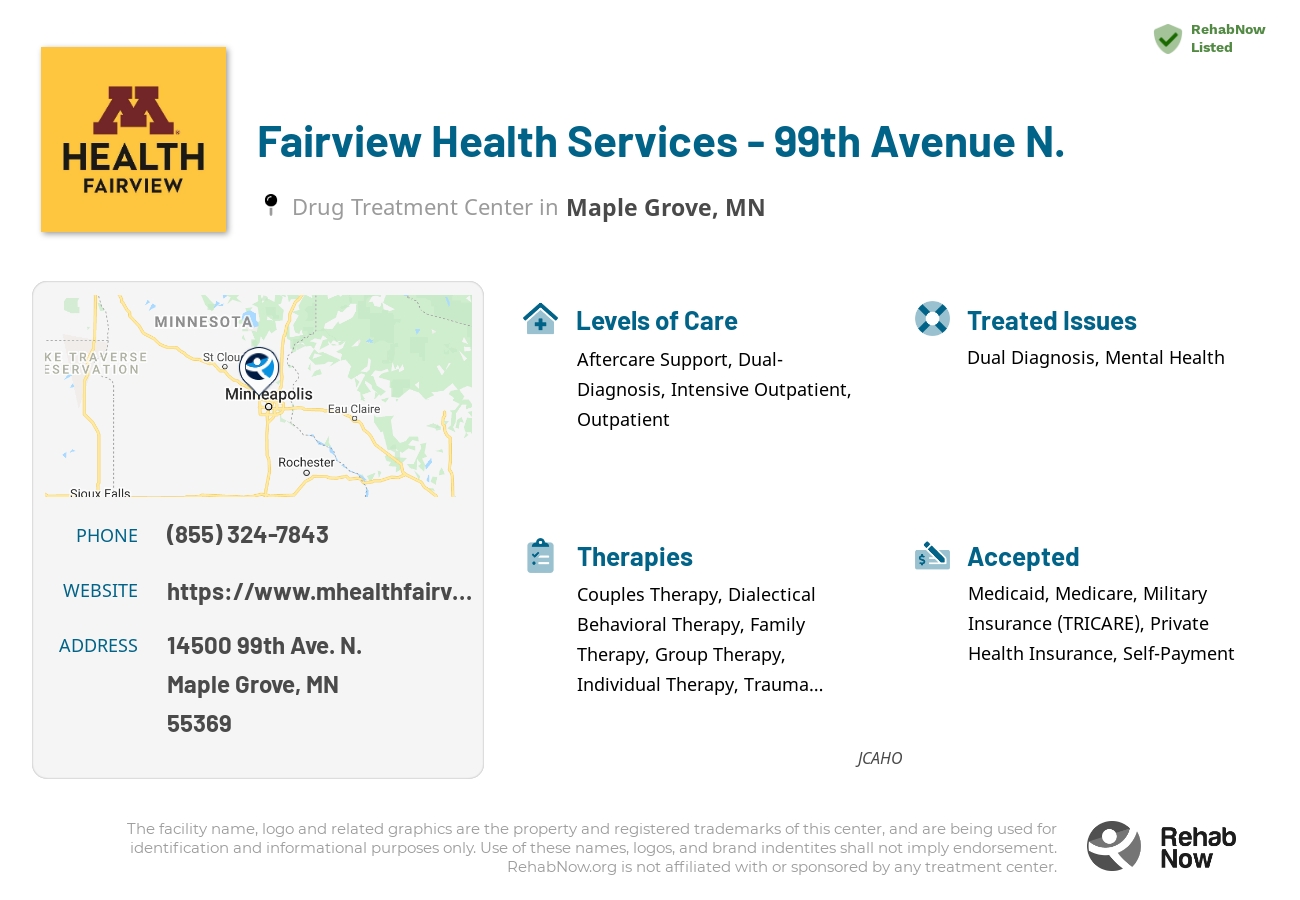 Helpful reference information for Fairview Health Services - 99th Avenue N., a drug treatment center in Minnesota located at: 14500 14500 99th Ave. N., Maple Grove, MN 55369, including phone numbers, official website, and more. Listed briefly is an overview of Levels of Care, Therapies Offered, Issues Treated, and accepted forms of Payment Methods.
