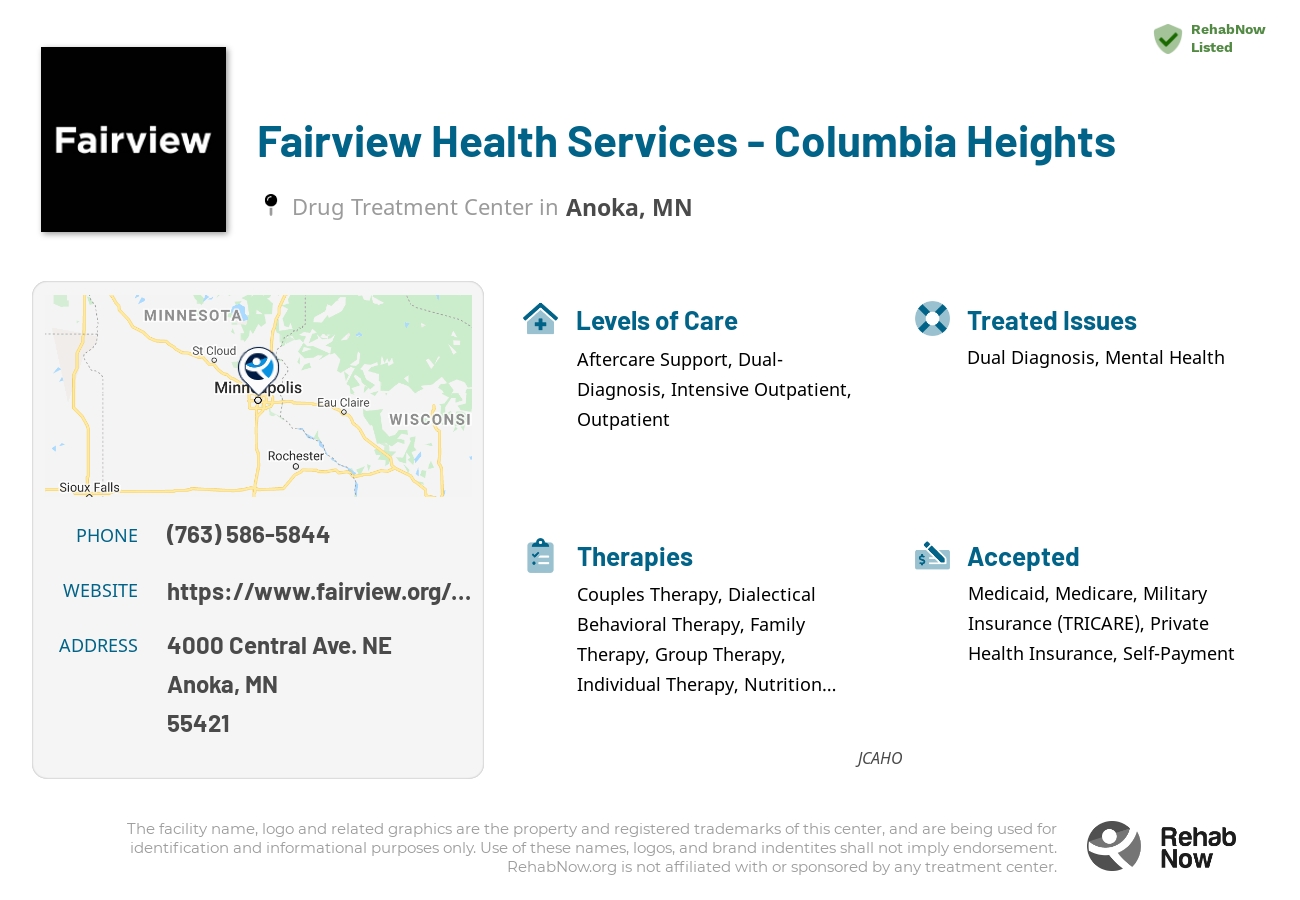 Helpful reference information for Fairview Health Services - Columbia Heights, a drug treatment center in Minnesota located at: 4000 4000 Central Ave. NE, Anoka, MN 55421, including phone numbers, official website, and more. Listed briefly is an overview of Levels of Care, Therapies Offered, Issues Treated, and accepted forms of Payment Methods.