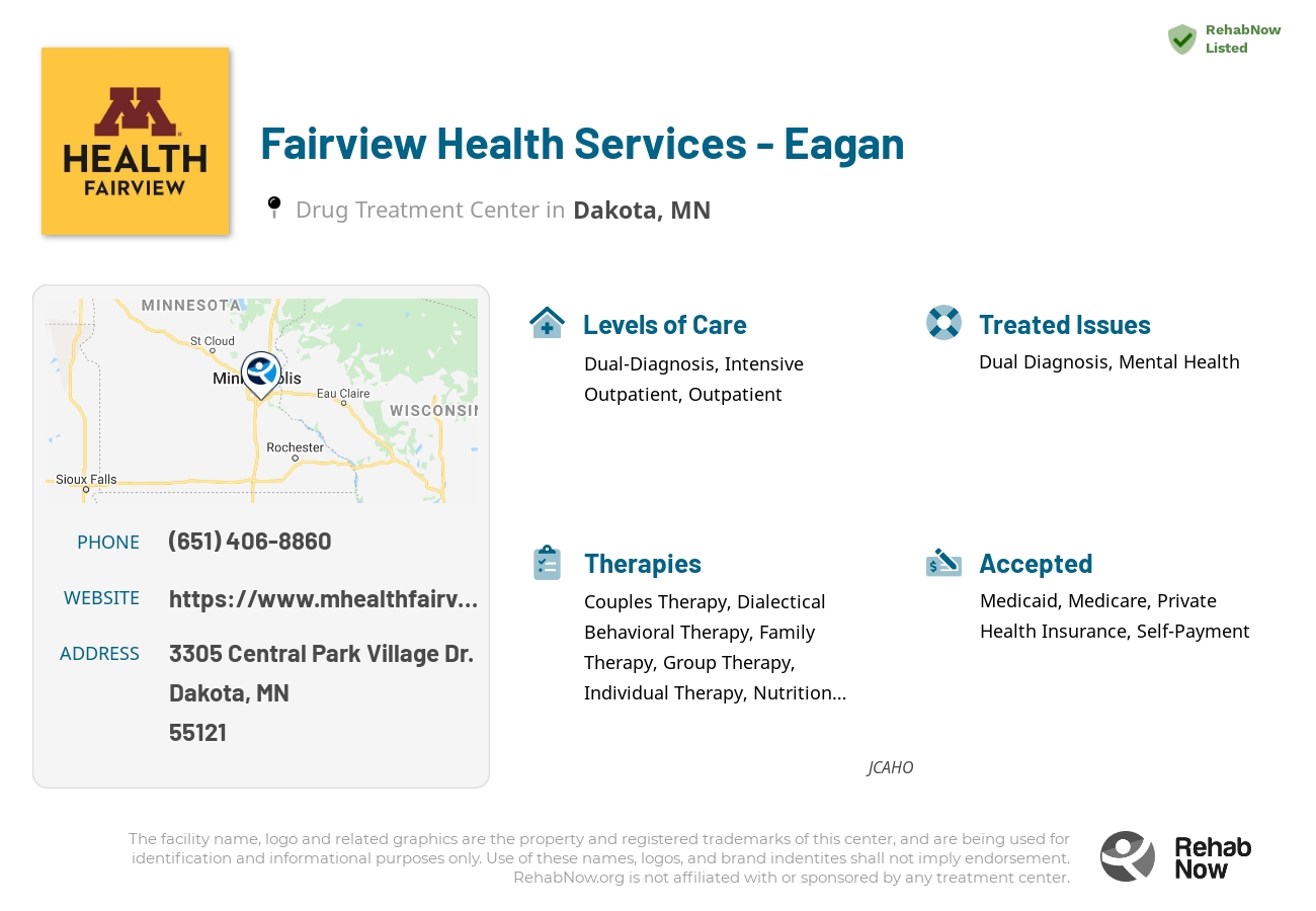 Helpful reference information for Fairview Health Services - Eagan, a drug treatment center in Minnesota located at: 3305 3305 Central Park Village Dr., Dakota, MN 55121, including phone numbers, official website, and more. Listed briefly is an overview of Levels of Care, Therapies Offered, Issues Treated, and accepted forms of Payment Methods.