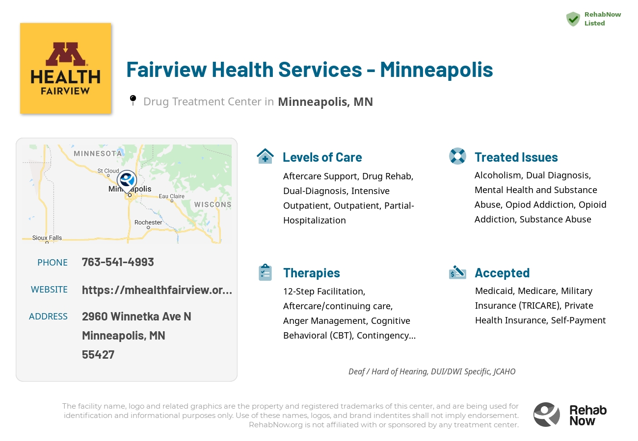 Helpful reference information for Fairview Health Services - Minneapolis, a drug treatment center in Minnesota located at: 2960 Winnetka Ave N, Minneapolis, MN 55427, including phone numbers, official website, and more. Listed briefly is an overview of Levels of Care, Therapies Offered, Issues Treated, and accepted forms of Payment Methods.